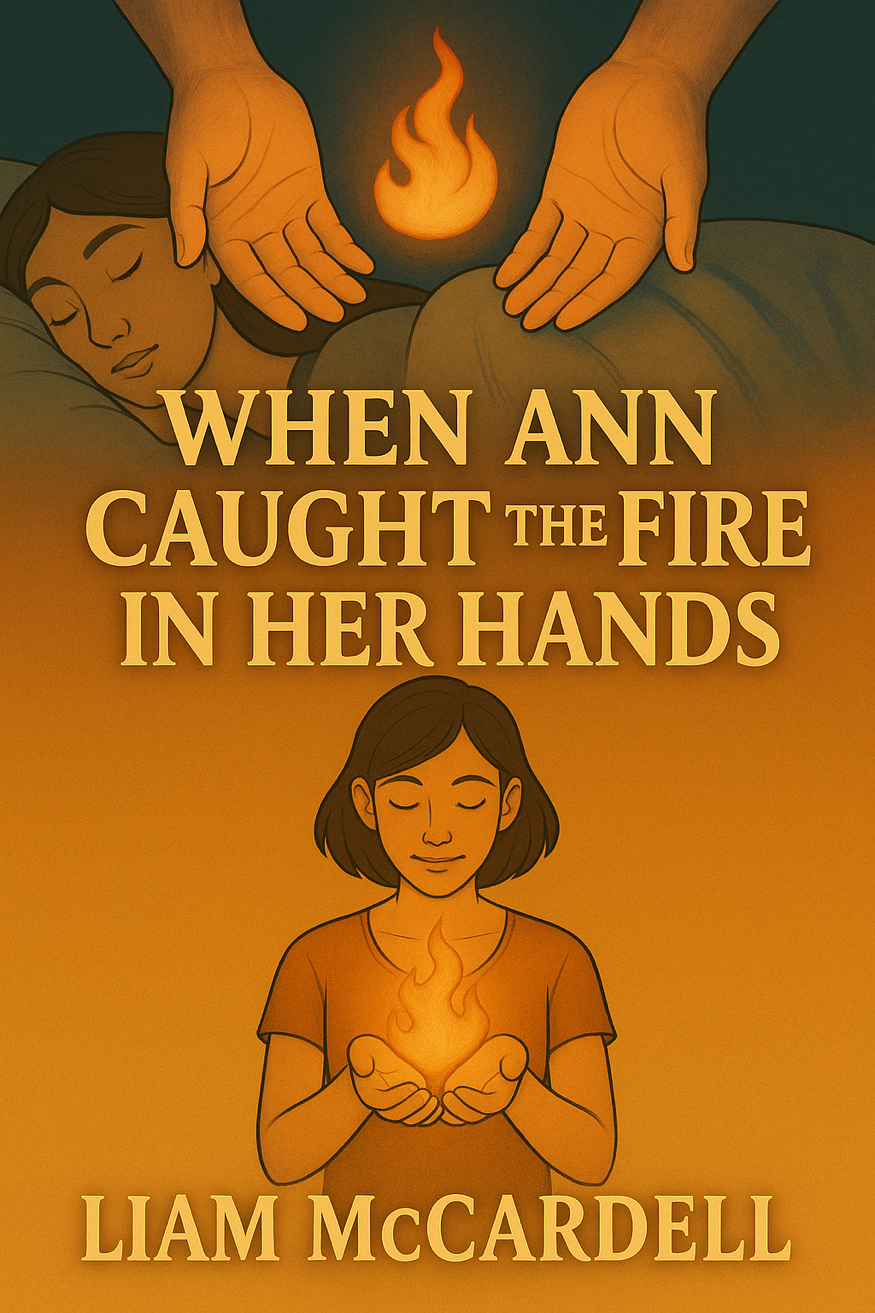 When Ann Caught the Fire in Her Hands by Liam McCardell